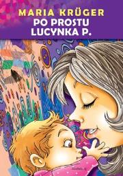Po prostu Lucynka P.. Autor: Maria Kruger. Dadada.pl Okładka książki Po prostu Lucynka P.