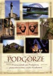 Okładka książki Podgórze. Przewodnik po Podgórzu, prawobrzeżnej...