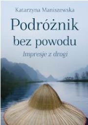 Okładka książki Podróznik bez powodu. Impresje z drogi