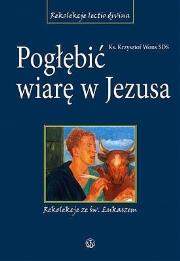 Pogłębić wiarę w Jezusa. Rekolekcje ze św.Łukaszem. Autor: Krzysztof Wons SDS. Dadada.pl Okładka książki Pogłębić wiarę w Jezusa. Rekolekcje ze św.Łukaszem
