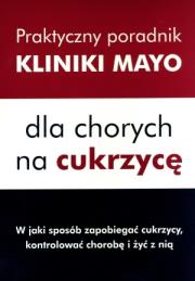 Praktyczny poradnik Mayo dla chorych na cukrzycę. Autor: praca zbiorowa. Dadada.pl Okładka książki Praktyczny poradnik Mayo dla chorych na cukrzycę