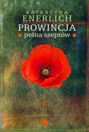 Prowincja pełna szeptów. Autor: Katarzyna Enerlich. Dadada.pl Okładka książki Prowincja pełna szeptów