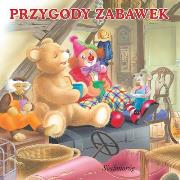 Przygody zabawek. Autor: Szcześniak Beata. Dadada.pl Okładka książki Przygody zabawek