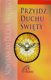 Przyjdź Duchu Święty. Nowenna do Ducha Świętego. Autor:   Praca zbiorowa. Dadada.pl Okładka książki Przyjdź Duchu Święty. Nowenna do Ducha Świętego