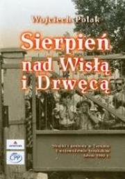Sierpień nad Wisłą i Drwęcą. Autor: Wojciech Polak Jakub Kufel. Dadada.pl Okładka książki Sierpień nad Wisłą i Drwęcą
