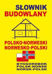 Słownik budowlany polsko-norweski. Autor:   Praca zbiorowa. Dadada.pl Okładka książki Słownik budowlany polsko-norweski