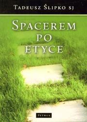 Spacerem Po Etyce. Autor: Tadeusz Ślipko SJ. Dadada.pl Okładka książki Spacerem Po Etyce