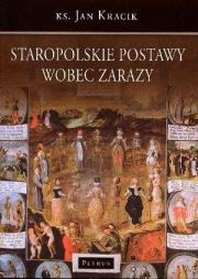 Staropolskie Postawy Wobec Zarazy. Autor: Ks. Jan Kracik. Dadada.pl Okładka książki Staropolskie Postawy Wobec Zarazy