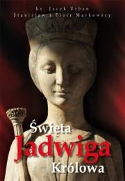 Święta Jadwiga Królowa. Autor: Urban Jacek, Stanisław Markowski, Markowski Piotr. Dadada.pl Okładka książki Święta Jadwiga Królowa