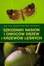 Szkodniki nasion i owoców drzew i krzewów leśnych. Autor: Stocki Jacek, Kinelski Stanisław, Dzwonkowski Rob. Dadada.pl Okładka książki Szkodniki nasion i owoców drzew i krzewów leśnych