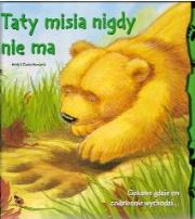 Taty misia nigdy nie ma. Autor: Howarth Heidi, Howarth Daniel. Dadada.pl Okładka książki Taty misia nigdy nie ma