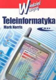 Teleinformatyka - Wiedzieć więcej WKŁ. Autor: Norris Mark. Dadada.pl Okładka książki Teleinformatyka - Wiedzieć więcej WKŁ