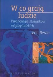 W co grają ludzie. Psychologia stosunków międzyl.. Autor: Eric Berne. Dadada.pl Okładka książki W co grają ludzie. Psychologia stosunków międzyl.