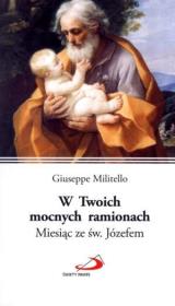 Okładka książki W Twoich mocnych ramionach. Miesiąc ze św. Józefem