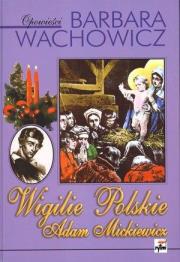 Wigilie Polskie. Adam Mickiewicz. Autor: Wachowicz Barbara. Dadada.pl Okładka książki Wigilie Polskie. Adam Mickiewicz
