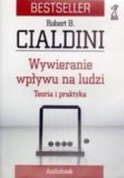 Wywieranie wpływu na ludzi - Audiobook. Autor: Robert Cialdini. Dadada.pl Okładka książki Wywieranie wpływu na ludzi - Audiobook