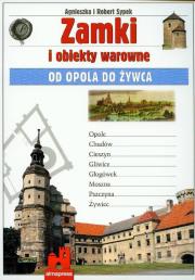 Zamki i obiekty warowne od Opola do Żywca. Autor: Agnieszka i Robert Sypek. Dadada.pl Okładka książki Zamki i obiekty warowne od Opola do Żywca