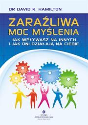 Zaraźliwa moc myślenia. Jak wpływasz na innych.... Autor: Dr David R. Hamilton. Dadada.pl Okładka książki Zaraźliwa moc myślenia. Jak wpływasz na innych...