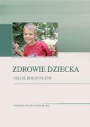Zdrowie dziecka. Ujęcie holistyczne. Autor: Bożena Gulla, Monika Borowska. Dadada.pl Okładka książki Zdrowie dziecka. Ujęcie holistyczne