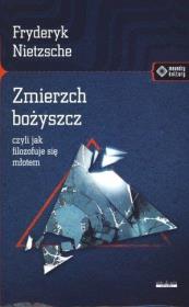 Zmierzch bożyszcz czyli jak filozofuje się młotem. Autor: Friedrich Nietzsche. Dadada.pl Okładka książki Zmierzch bożyszcz czyli jak filozofuje się młotem
