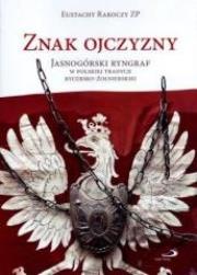 Znak Ojczyzny. Jasnogórski ryngraf w polskiej tradycji rycersko-żołnierskiej. Autor: Eustachy Rakoczy ZP. Dadada.pl Okładka książki Znak Ojczyzny. Jasnogórski ryngraf w polskiej tradycji rycersko-żołnierskiej