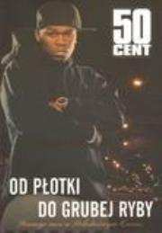 Okładka książki 50 Cent. Od płotki do grubej ryby
