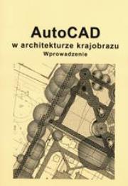 Autocad w architekturze krajobrazu SGGW. Autor: praca zbiorowa. Dadada.pl Okładka książki Autocad w architekturze krajobrazu SGGW