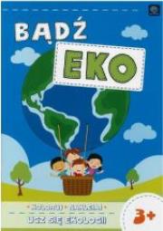 Bądź Eko. Koloruj, naklejaj, ucz się ekologii. Autor: Ewa Gorzkowska-Parnas. Dadada.pl Okładka książki Bądź Eko. Koloruj, naklejaj, ucz się ekologii