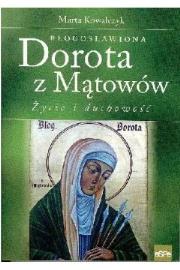 Błogosławiona Dorota z Mątowów. Życie i duchowość. Autor: Marta Kowalczyk (oprac.). Dadada.pl Okładka książki Błogosławiona Dorota z Mątowów. Życie i duchowość