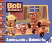 Okładka książki Bob budowniczy - Zamieszanie z betoniarką Egmont