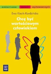 Chcę być wartościowym człowiekiem. WSiP. Autor: Kiezik-Kordzińska Ewa. Dadada.pl Okładka książki Chcę być wartościowym człowiekiem. WSiP
