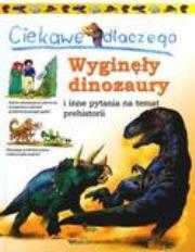 Okładka książki Ciekawe dlaczego - Wyginęły dinozaury