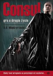 Consul. Gra o drugie życie. Autor: A. B. Międzyrzecki. Dadada.pl Okładka książki Consul. Gra o drugie życie