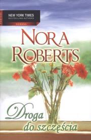 Droga do szczęścia - Nora Roberts. Autor: Nora Roberts. Dadada.pl Okładka książki Droga do szczęścia - Nora Roberts