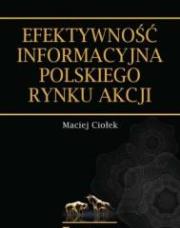 Efektywność informacyjna polskiego rynku akcji. Autor: Ciołek Maciej. Dadada.pl Okładka książki Efektywność informacyjna polskiego rynku akcji