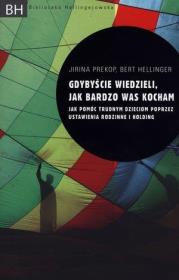 Gdybyście wiedzieli, jak bardzo was kocham. Jak.... Autor: Jirina Prekop, Bert Hellinger. Dadada.pl Okładka książki Gdybyście wiedzieli, jak bardzo was kocham. Jak...