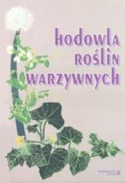 Hodowla roślin warzywnych SGGW. Autor: Niemirowicz-Szczytt Katarzyna. Dadada.pl Okładka książki Hodowla roślin warzywnych SGGW