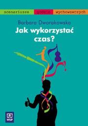 Jak wykorzystać czas? WSiP. Autor: Dworakowska Barbara. Dadada.pl Okładka książki Jak wykorzystać czas? WSiP