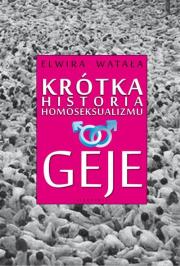 Krótka historia homoseksualizmu. Geje. Autor: Watała Elwira. Dadada.pl Okładka książki Krótka historia homoseksualizmu. Geje