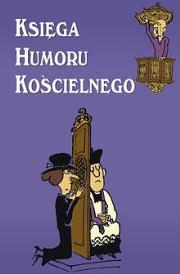 Księga humoru kościelnego  Twoje Wydawnictwo. Autor: Bogusław Skowron (red.). Dadada.pl Okładka książki Księga humoru kościelnego  Twoje Wydawnictwo