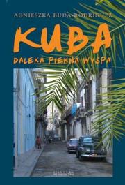 Kuba, daleka piękna wyspa. Autor: Buda-Rodriguez Agnieszka. Dadada.pl Okładka książki Kuba, daleka piękna wyspa