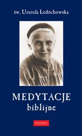 Medytacje biblijne. Autor: św. Urszula Ledóchowska. Dadada.pl Okładka książki Medytacje biblijne