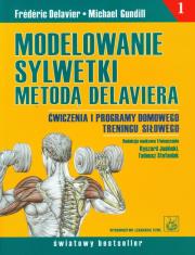 Modelowanie sylwetki metodą Delaviera  PZWL. Autor: Frederic Delavier, Michael Gundill. Dadada.pl Okładka książki Modelowanie sylwetki metodą Delaviera  PZWL