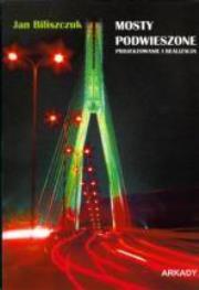 Mosty podwieszone. Projektowanie i realizacja. Autor: Biliszczuk Jan. Dadada.pl Okładka książki Mosty podwieszone. Projektowanie i realizacja