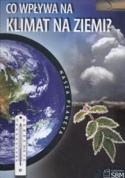 Nasza planeta. Co wpływa na klimat Ziemi? 2009. Autor: Jim Pipe. Dadada.pl Okładka książki Nasza planeta. Co wpływa na klimat Ziemi? 2009