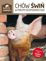 Nasze zwierzęta. Chów świń w małym gospodarstwie. Autor: Rekiel Anna. Dadada.pl Okładka książki Nasze zwierzęta. Chów świń w małym gospodarstwie