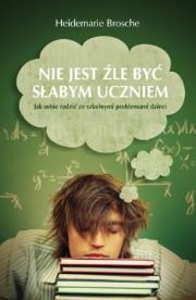 Nie jest źle być słabym uczniem - Heidemarie Brosc. Autor: Heidemarie Brosche. Dadada.pl Okładka książki Nie jest źle być słabym uczniem - Heidemarie Brosc