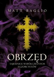 Obrzęd. Tajemnice współczesnych egzorcystów. Autor: Matt Baglio. Dadada.pl Okładka książki Obrzęd. Tajemnice współczesnych egzorcystów