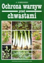 Ochrona warzyw przed chwastami Wyd. II popr.. Autor: A.Dobrzański. Dadada.pl Okładka książki Ochrona warzyw przed chwastami Wyd. II popr.