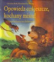 Opowiedz cos jeszcze, kochany misiu ! JEDNOŚĆ. Autor: Rettl christine, Hans-Gunther Doring. Dadada.pl Okładka książki Opowiedz cos jeszcze, kochany misiu ! JEDNOŚĆ